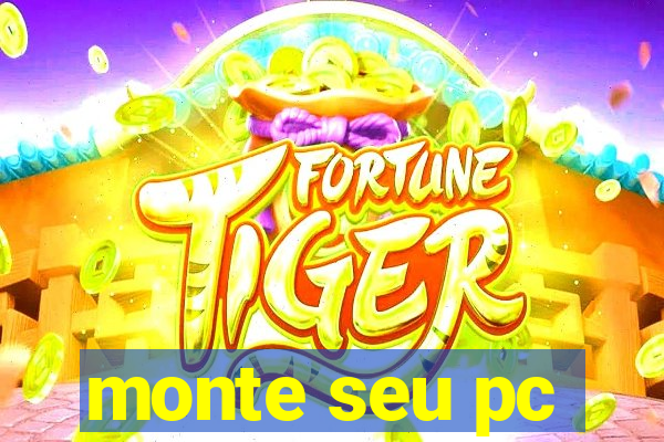 monte seu pc